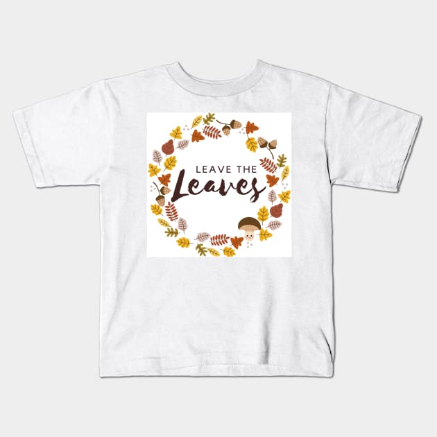 Leave the Leaves Pollinator Habitat Conservation Kids T-Shirt by ichewsyou